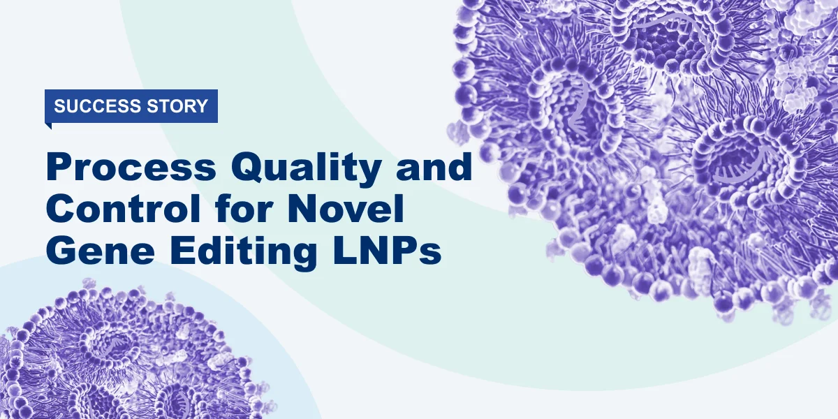Process Quality and Control for Novel Gene Editing LNPs