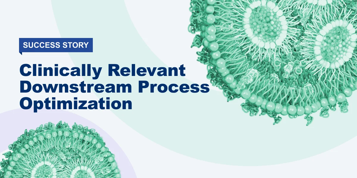 Clinically Relevant Downstream Process Optimization