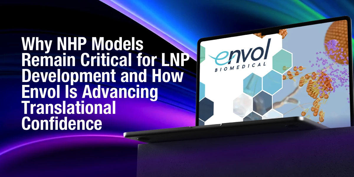 Why NHP Models Remain Critical for LNP Development and How Envol Is Advancing Translational Confidence