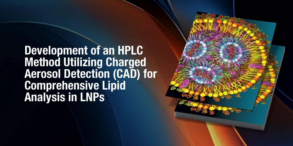 Development of an HPLC Method Utilizing Charged Aerosol Detection (CAD) for Comprehensive Lipid Analysis in LNPs